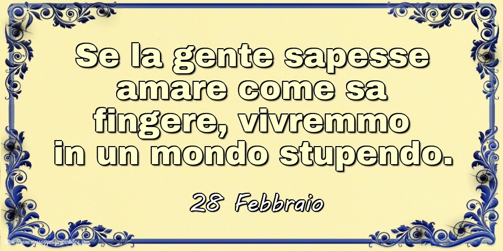 28 Febbraio - Se la gente sapesse amare