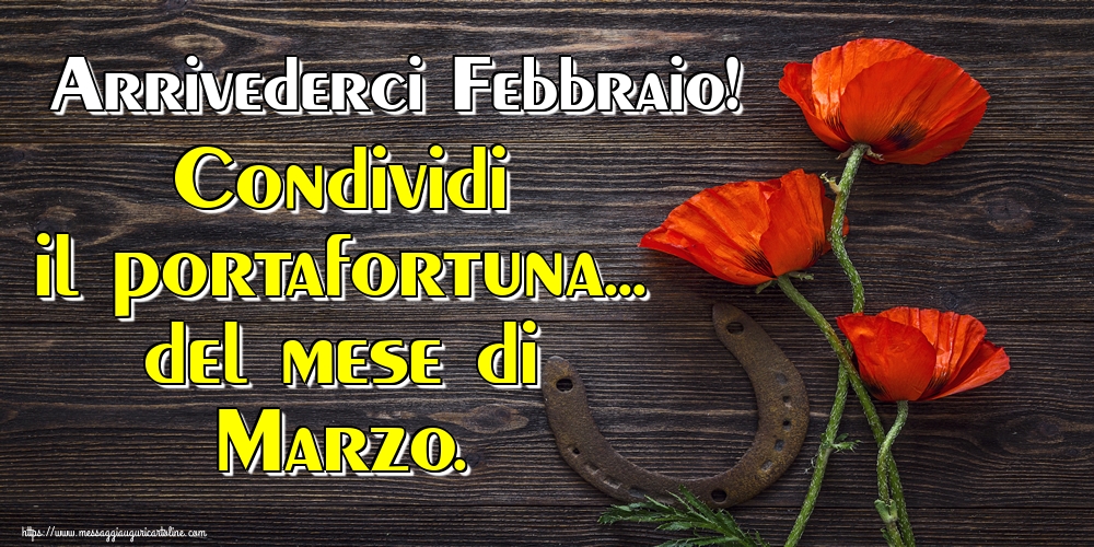 Cartoline di 29 Febbraio - Arrivederci Febbraio! Condividi il portafortuna... del mese di Marzo.