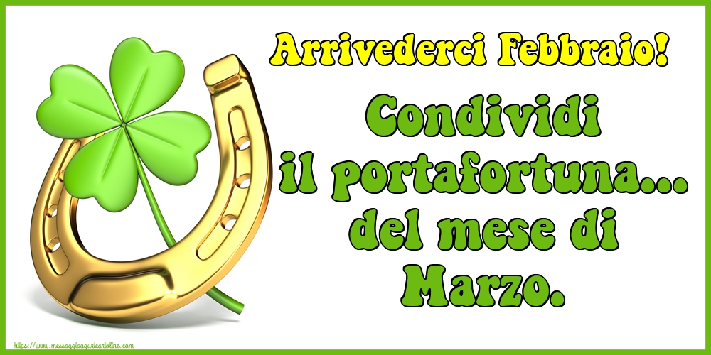 Cartoline di 29 Febbraio - Arrivederci Febbraio! Condividi il portafortuna... del mese di Marzo.