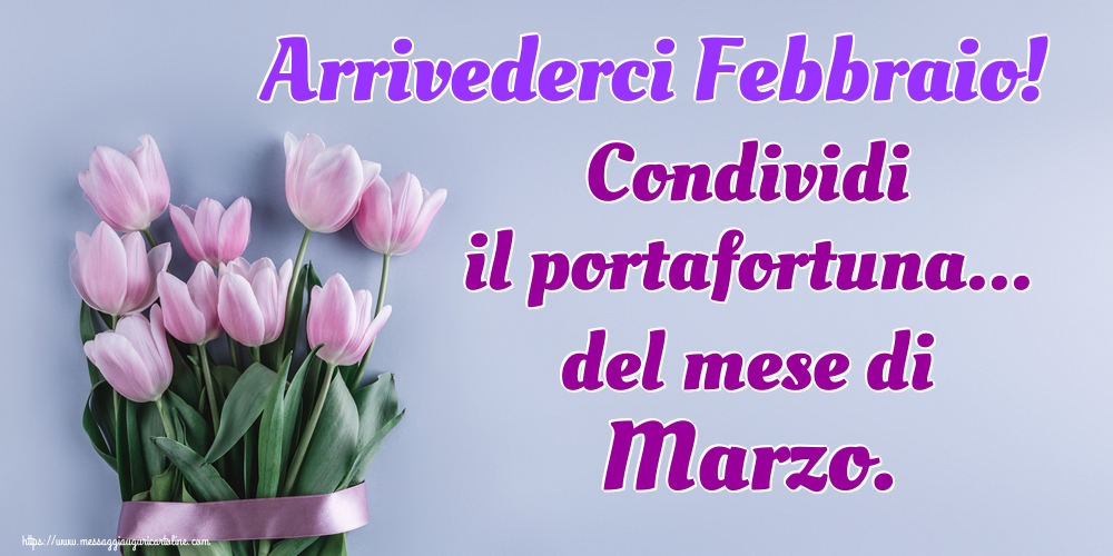 Cartoline di 29 Febbraio - Arrivederci Febbraio! Condividi il portafortuna... del mese di Marzo.