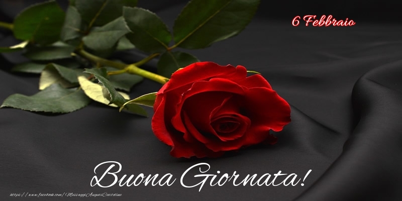 Cartoline di 6 Febbraio - 6 Febbraio - Buona Giornata!