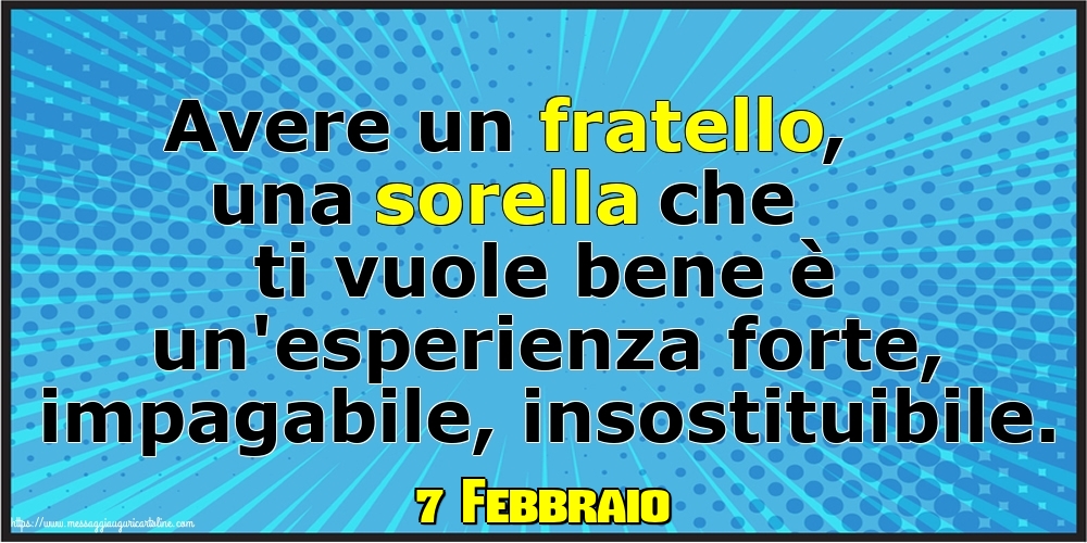 7 Febbraio - Avere un fratello, una sorella che ti vuole bene