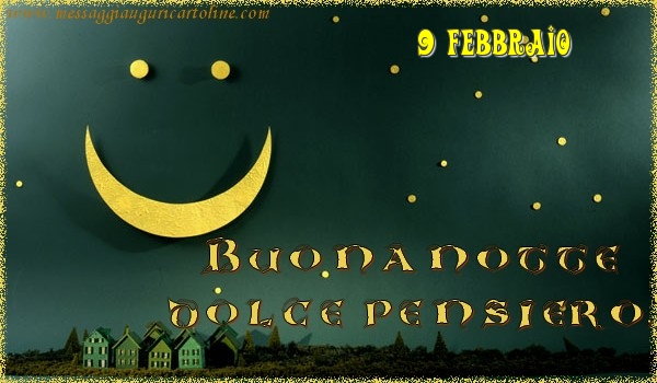 Cartoline di 9 Febbraio - 9 Febbraio - Buonanotte  dolce pensiero!