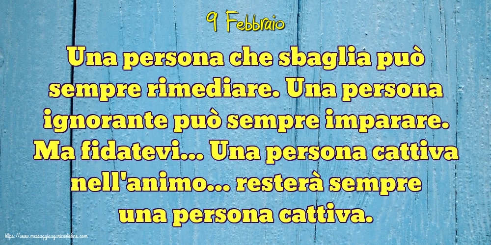 9 Febbraio - Una persona che sbaglia può sempre rimediare