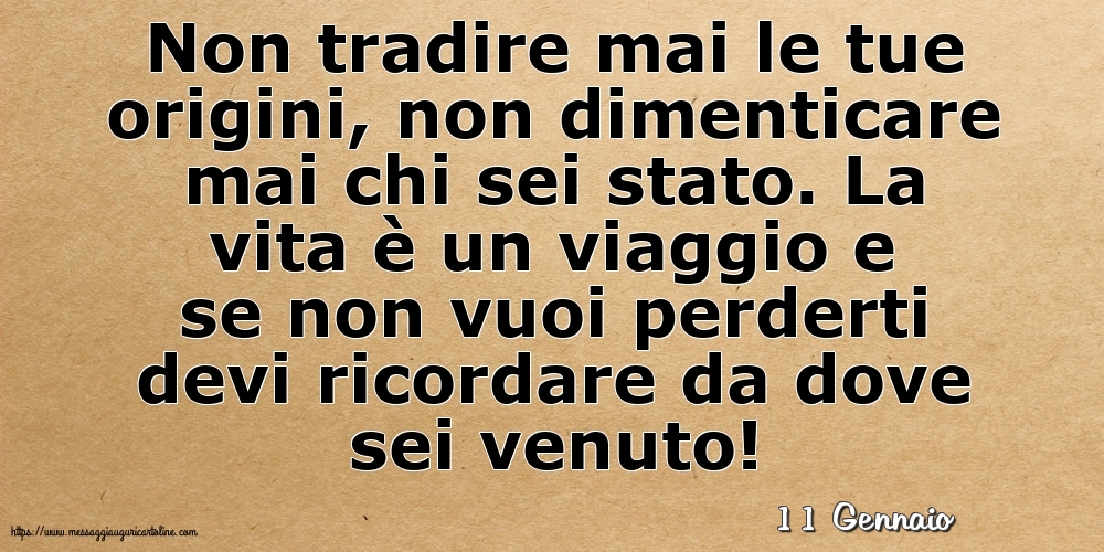 Cartoline di 11 Gennaio - 11 Gennaio - Non tradire mai le tue origini