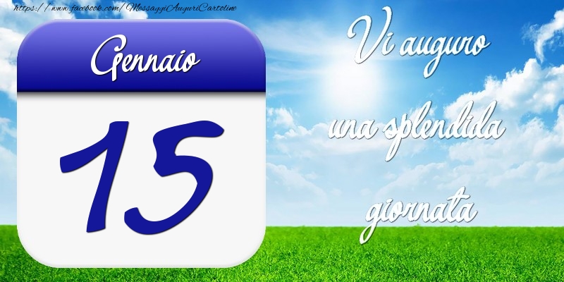 Gennaio 15 Vi auguro una splendida giornata