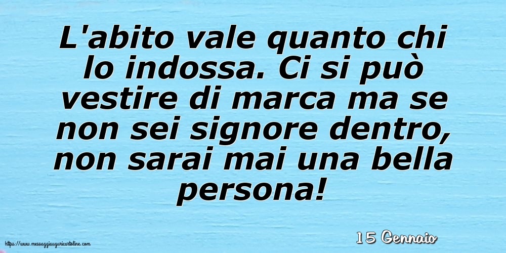 15 Gennaio - L'abito vale quanto chi lo indossa
