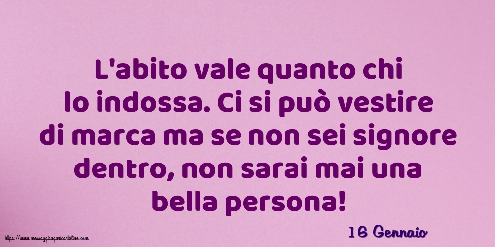 16 Gennaio - L'abito vale quanto chi lo indossa