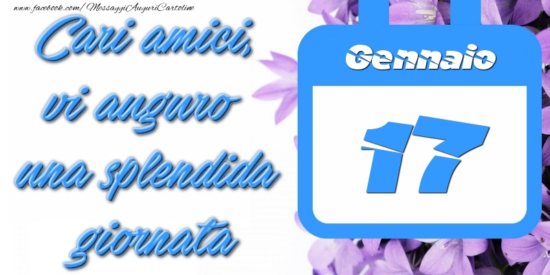 Cartoline di 17 Gennaio - Gennaio 17 Cari amici, vi auguro una splendida giornata