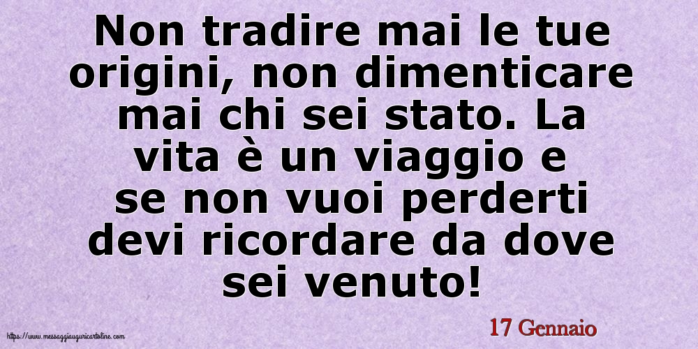 Cartoline di 17 Gennaio - 17 Gennaio - Non tradire mai le tue origini