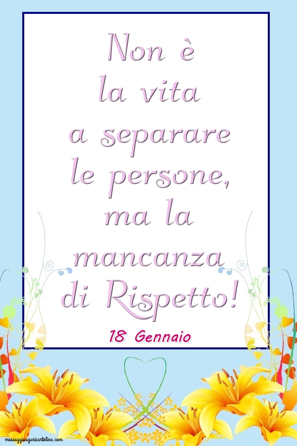 18 Gennaio - Non è la vita a separare le persone
