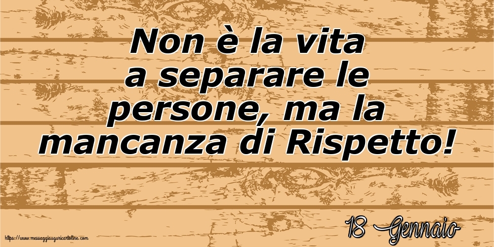 Cartoline di 18 Gennaio - 18 Gennaio - Non è la vita a separare le persone