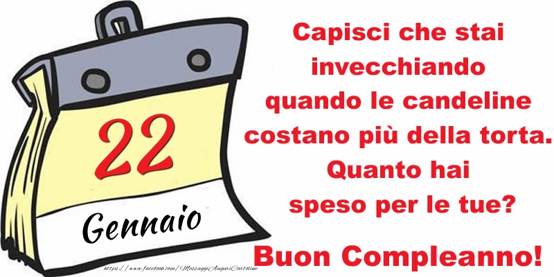Capisci che stai invecchiando quando le candeline costano più della torta. Quanto hai speso per le tue? Buon Compleanno, 22 Gennaio!