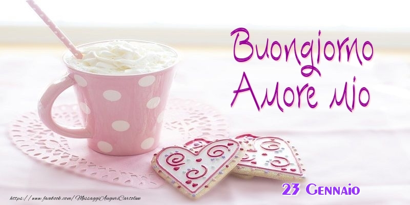 Cartoline di 23 Gennaio - 23 Gennaio - Buongiorno amore mio