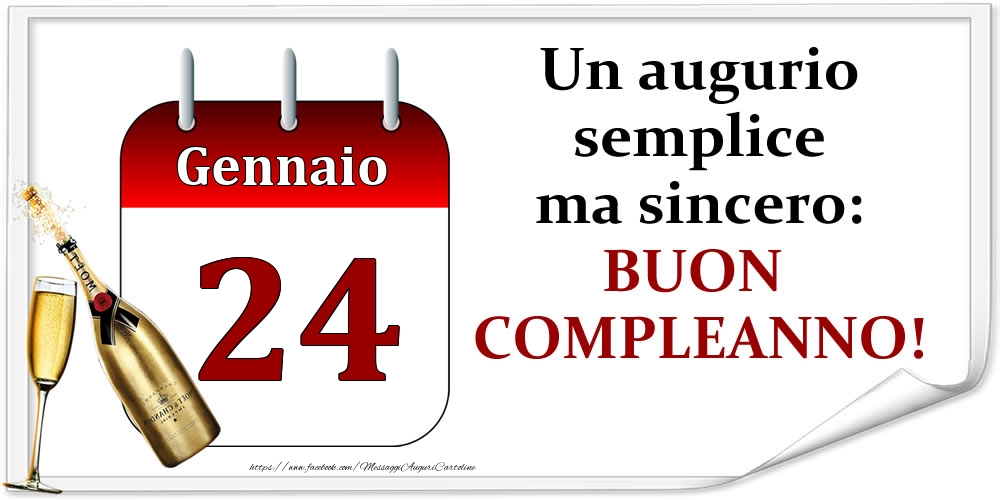 Gennaio 24 Un augurio semplice ma sincero: BUON COMPLEANNO!