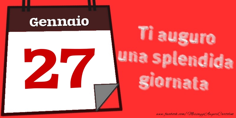 Cartoline di 27 Gennaio - Gennaio 27  Ti auguro una splendida giornata