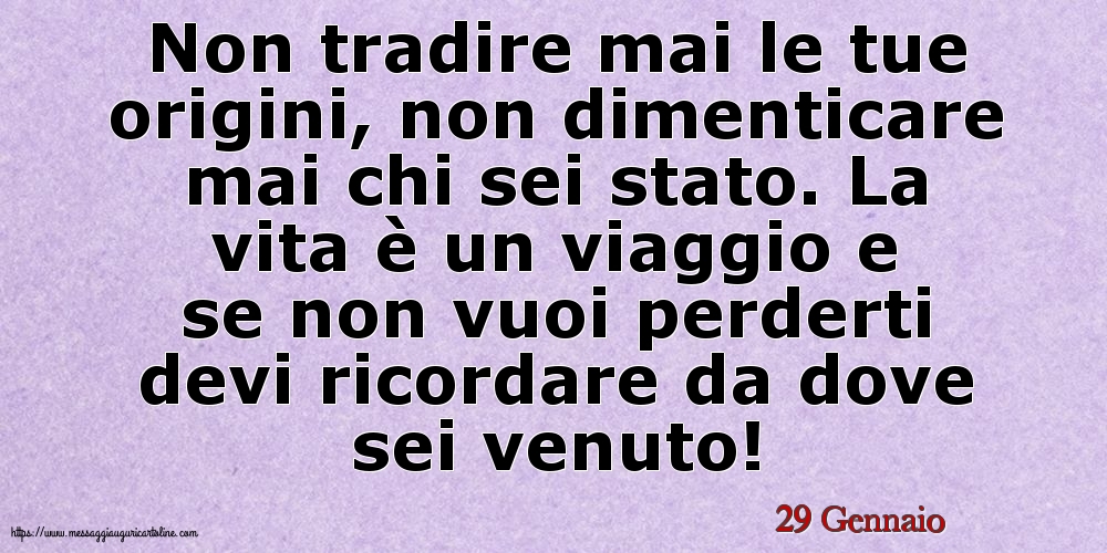 Cartoline di 29 Gennaio - 29 Gennaio - Non tradire mai le tue origini