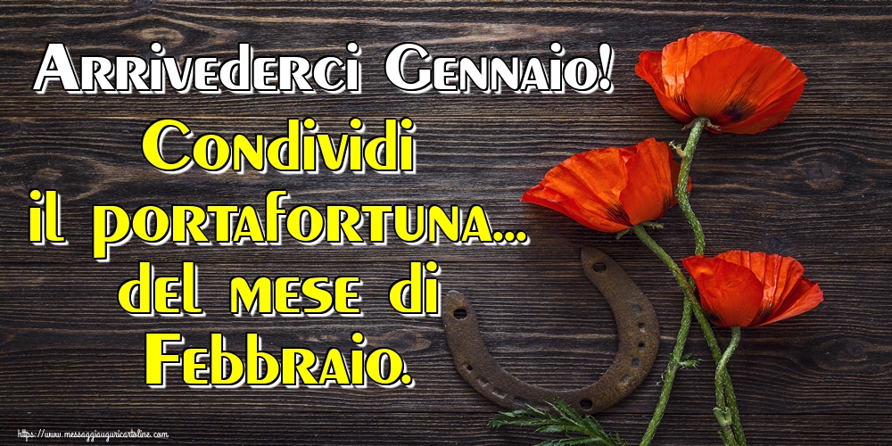 Cartoline di 31 Gennaio - Arrivederci Gennaio! Condividi il portafortuna... del mese di Febbraio.