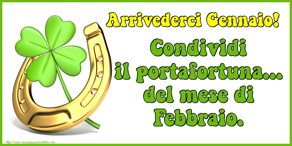 Cartoline di 31 Gennaio - Arrivederci Gennaio! Condividi il portafortuna... del mese di Febbraio.