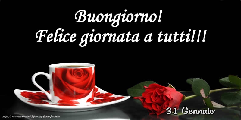 Cartoline di 31 Gennaio - 31 Gennaio - Buongiorno! Felice giornata a tutti!!!