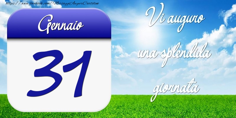 Gennaio 31 Vi auguro una splendida giornata