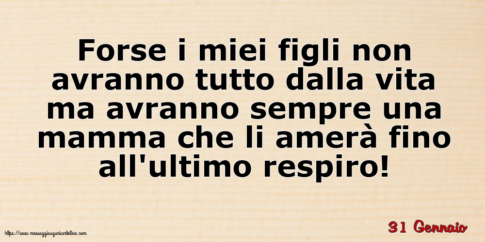 31 Gennaio - Forse i miei figli non avranno tutto dalla vita