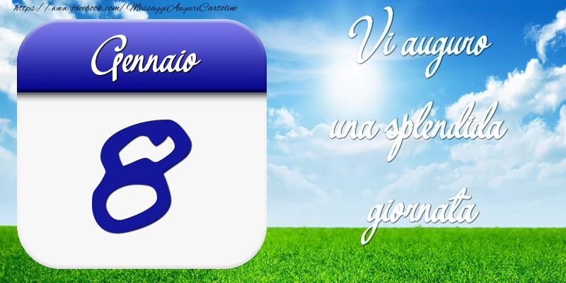 Gennaio 8 Vi auguro una splendida giornata