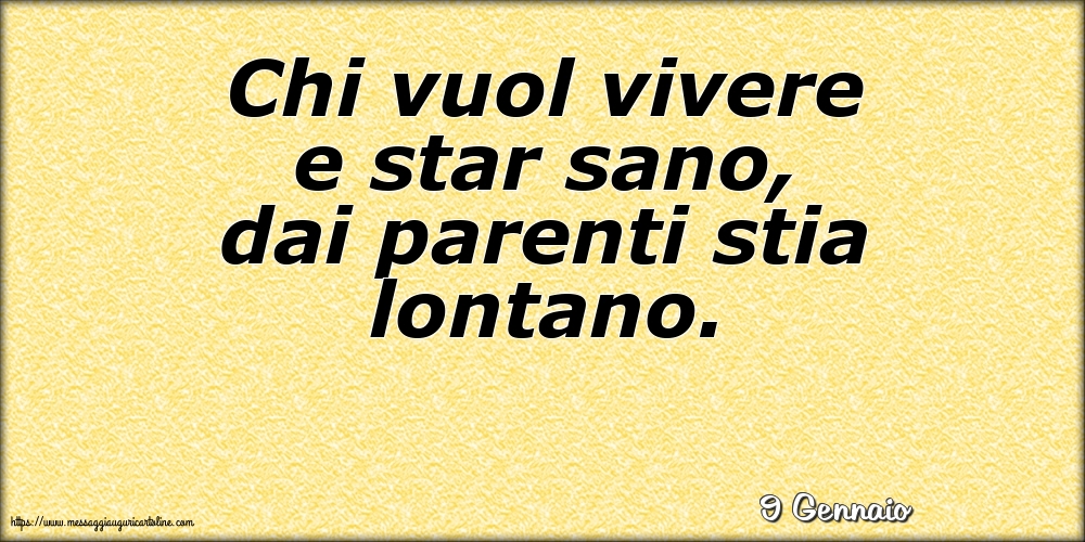 Cartoline di 9 Gennaio - 9 Gennaio - Chi vuol vivere e star sano, dai parenti stia lontano.
