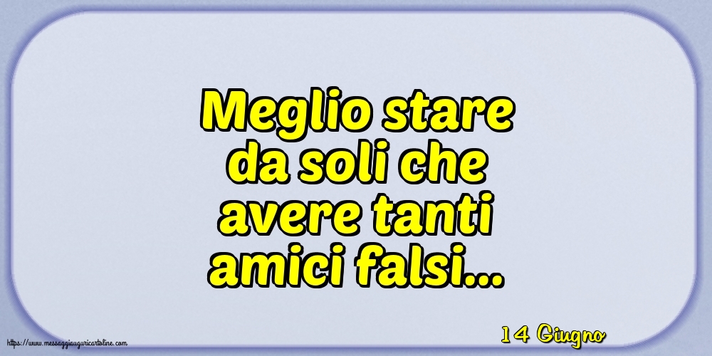 Cartoline di 14 Giugno - 14 Giugno - Meglio stare da soli