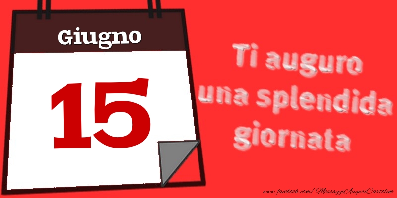 Giugno 15  Ti auguro una splendida giornata