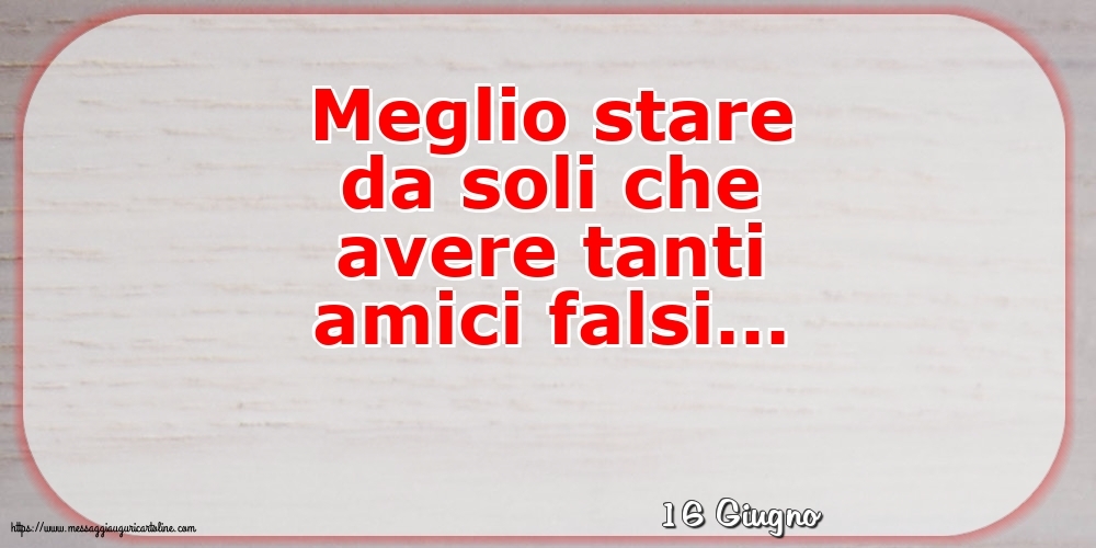 Cartoline di 16 Giugno - 16 Giugno - Meglio stare da soli