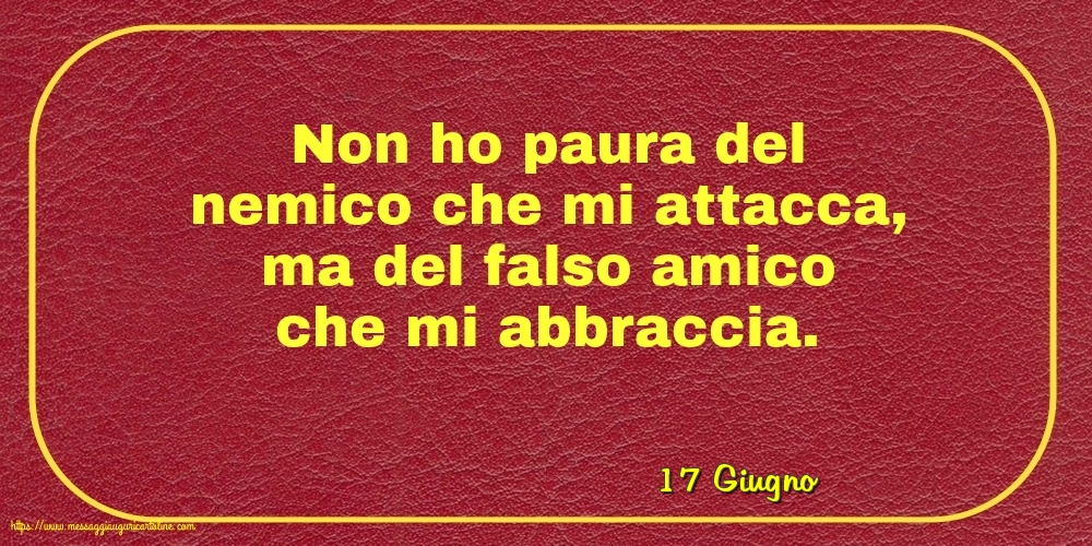 17 Giugno - Non ho paura del nemico che mi attacca