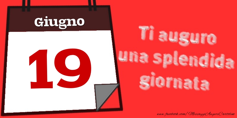 Giugno 19  Ti auguro una splendida giornata