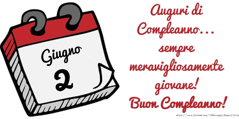 Cartoline di 2 Giugno - 2 Giugno - Auguri di Compleanno... sempre meravigliosamente giovane! Buon Compleanno!
