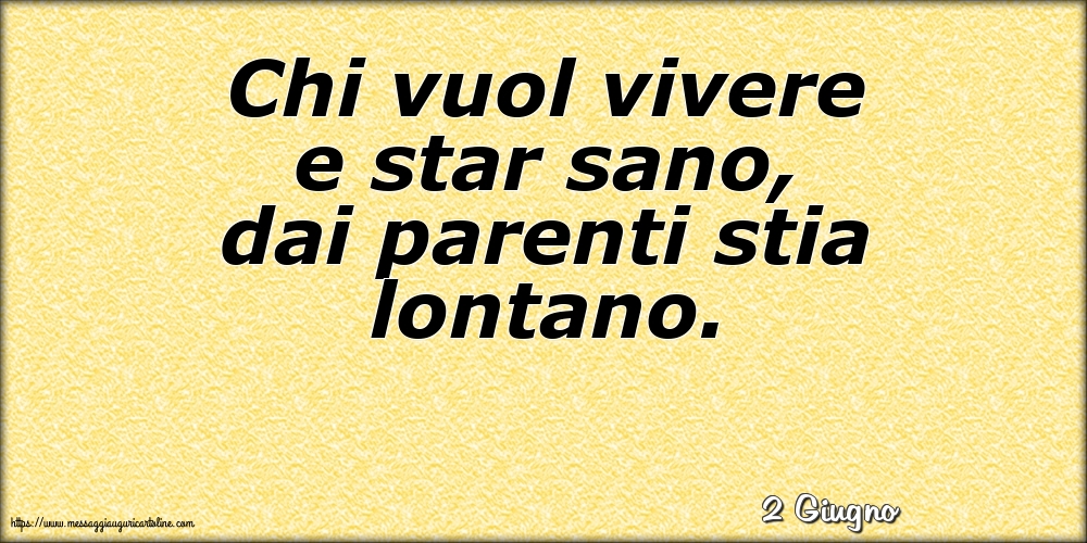 Cartoline di 2 Giugno - 2 Giugno - Chi vuol vivere e star sano, dai parenti stia lontano.