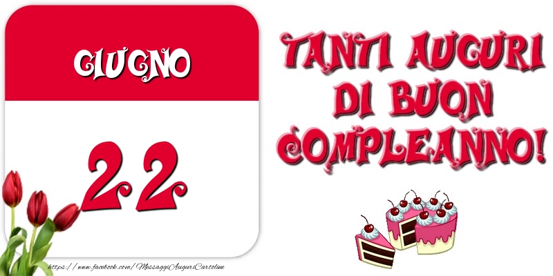 Giugno 22 Tanti auguri di Buon Compleanno!