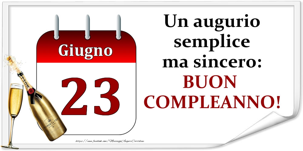 Giugno 23 Un augurio semplice ma sincero: BUON COMPLEANNO!