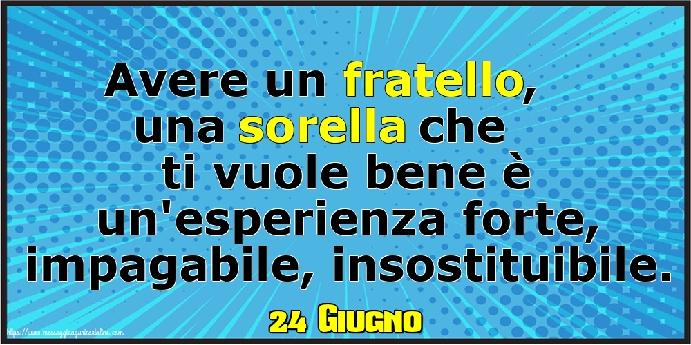 Cartoline di 24 Giugno - 24 Giugno - Avere un fratello, una sorella che ti vuole bene