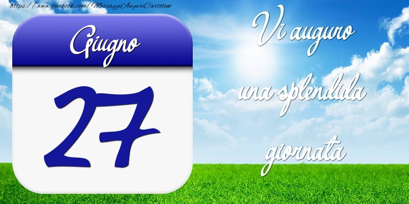 Cartoline di 27 Giugno - Giugno 27 Vi auguro una splendida giornata