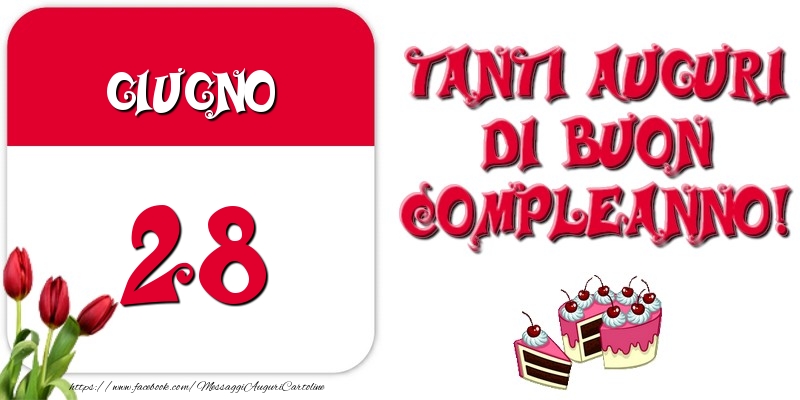 Giugno 28 Tanti auguri di Buon Compleanno!