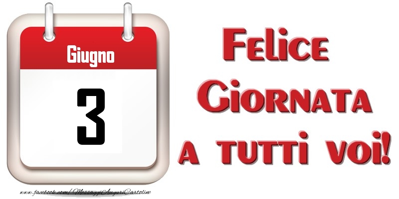 Giugno 3  Felice Giornata a tutti voi!
