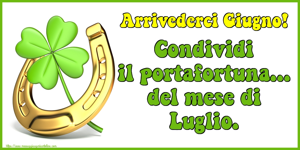 Arrivederci Giugno! Condividi il portafortuna... del mese di Luglio.