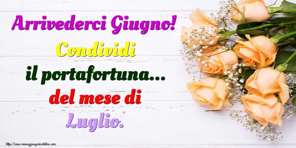 Cartoline di 30 Giugno - Arrivederci Giugno! Condividi il portafortuna... del mese di Luglio.