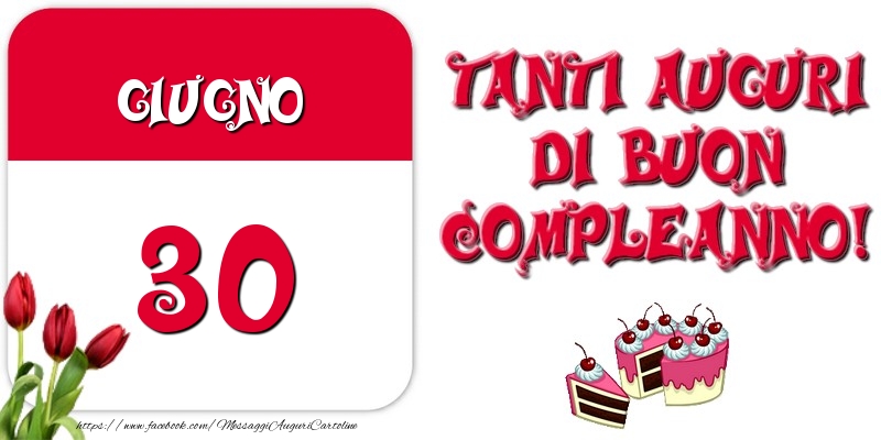 Giugno 30 Tanti auguri di Buon Compleanno!
