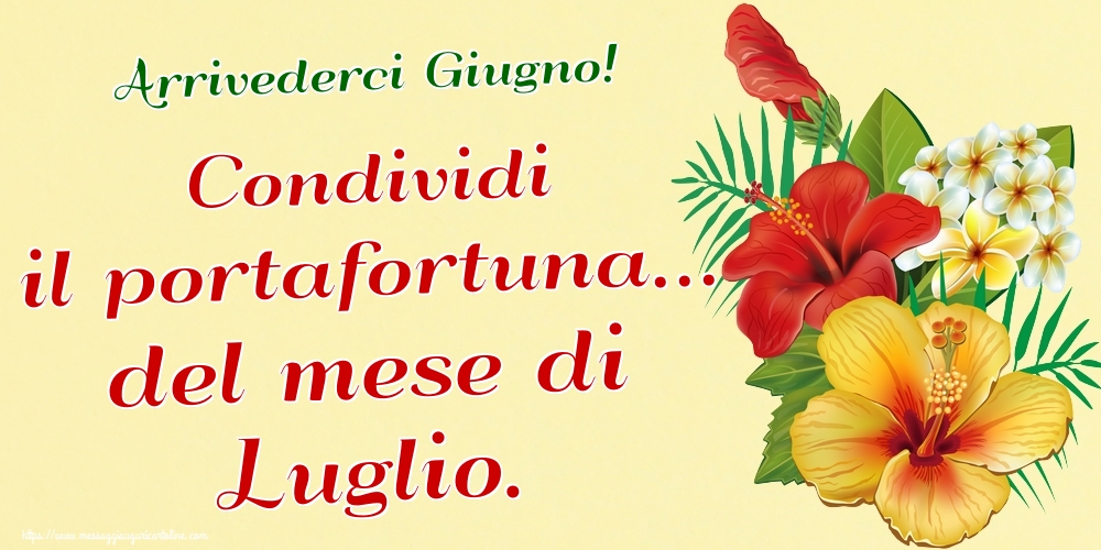 Cartoline di 30 Giugno - Arrivederci Giugno! Condividi il portafortuna... del mese di Luglio.