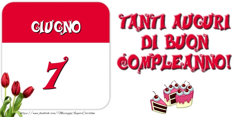 Giugno 7 Tanti auguri di Buon Compleanno!