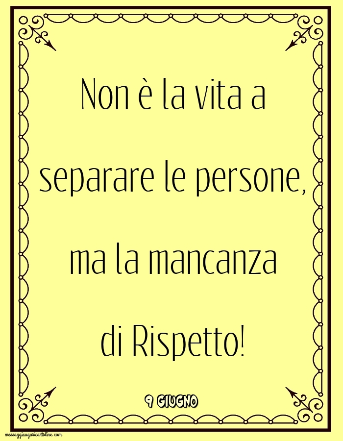 Cartoline di 9 Giugno - 9 Giugno - Non è la vita a separare le persone