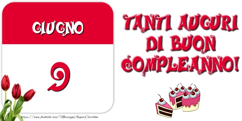 Giugno 9 Tanti auguri di Buon Compleanno!