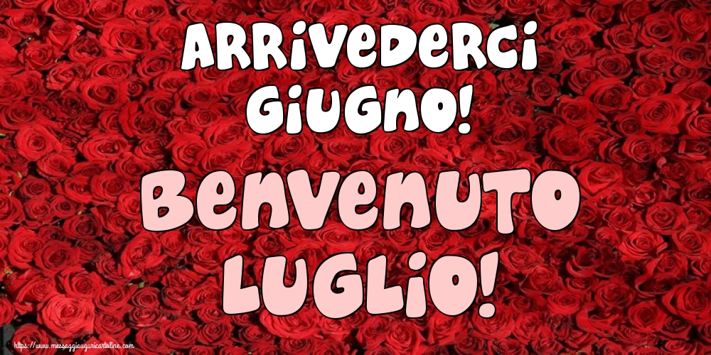 Cartoline di 1 Luglio - Arrivederci Giugno! Benvenuto Luglio!
