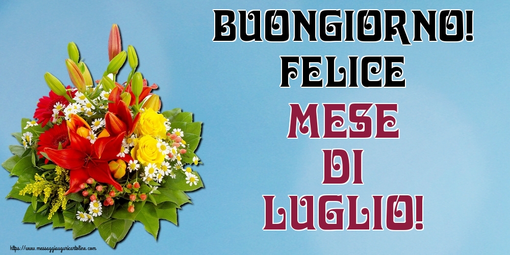Cartoline di 1 Luglio - Buongiorno! Felice mese di Luglio!